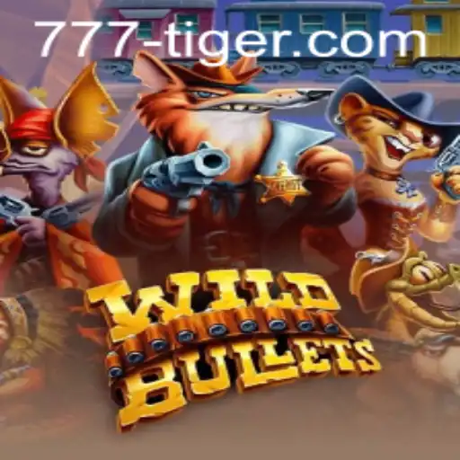 Unleashing the Excitement of WildBullets and the Thrill of 777Tiger